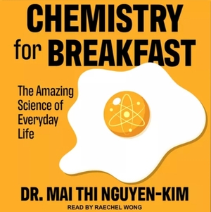Chemistry for breakfast. The amazing science of everyday life  by Mai Thi Nguyen-Kim