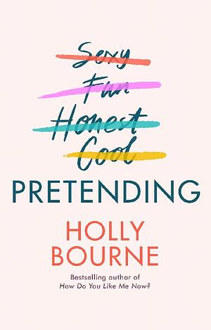 Pretending: The brilliant new adult novel from Holly Bourne. Why be yourself when you can be perfect? by Holly Bourne