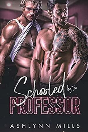 Schooled by the Professor by Ashlynn Mills