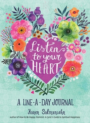 Listen to Your Heart: A Line-A-Day Journal with Prompts by Karen Salmansohn