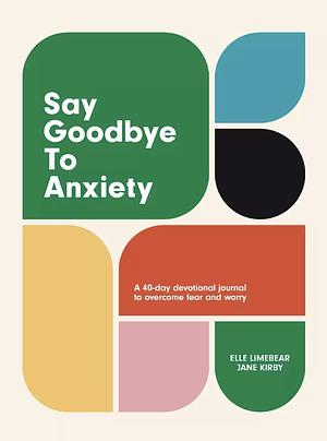 Say Goodbye to Anxiety by Elle Limebear