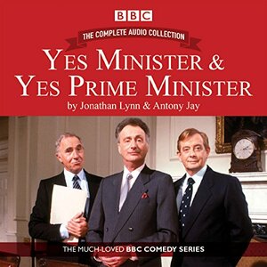 Yes Minister & Yes Prime Minister: The Complete Audio Collection: The Classic BBC Comedy Series by Antony Jay, Jonathan Lynn