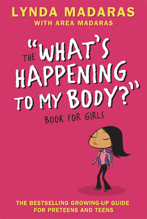 The What's Happening to My Body? Book for Girls: A Growing Up Guide for Parents and Daughters by Area Madaras, Lynda Madaras