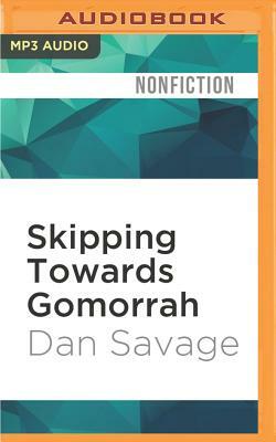 Skipping Towards Gomorrah: The Seven Deadly Sins and the Pursuit of Happiness in America by Dan Savage