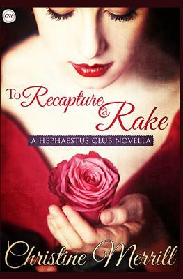 To Recapture a Rake: A Hephaestus Club Novella by Christine Merrill