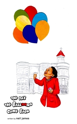 The Day the Balloons Came Back by Neil S. James
