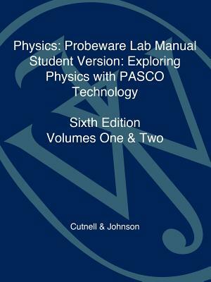 Physics: Probeware Lab Manual: Exploring Physics with Pasco Technology by Cutnell, Johnson