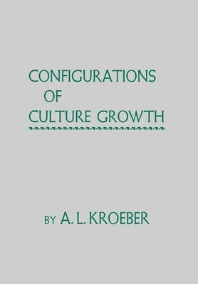 Configurations of Culture Growth by A. L. Kroeber