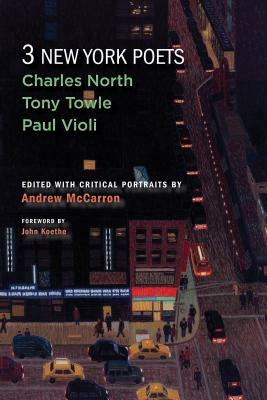 Three New York Poets: Charles North, Tony Towle, Paul Violi by Charles North