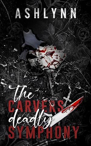 The Carvers Deadly Symphony: Part 1 by Ashlynn