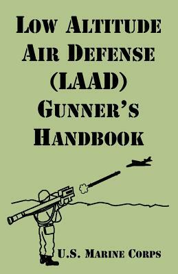 Low Altitude Air Defense (LAAD) Gunner's Handbook by U. S. Marine Corps