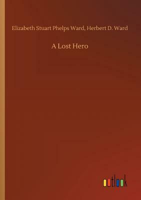 A Lost Hero by Phelps Ward Elizabeth Stuart, Herbert D. Ward