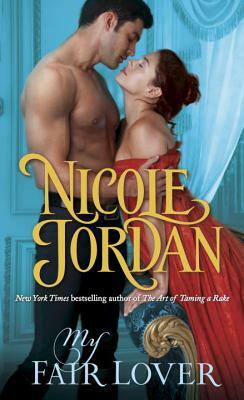 My Fair Lover: A Legendary Lovers Novel by Nicole Jordan