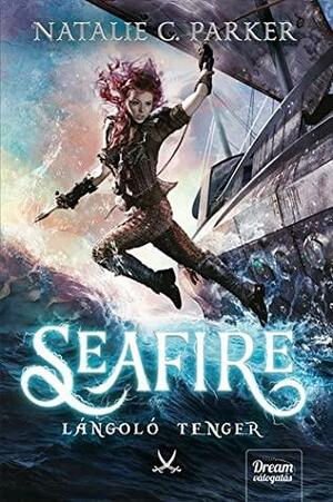 Seafire - Lángoló tenger by Natalie C. Parker
