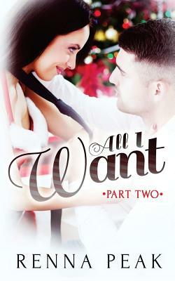 All I Want - Part Two by Renna Peak