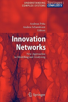 Innovation Networks: New Approaches in Modelling and Analyzing by 