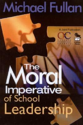 The Moral Imperative of School Leadership by Michael Fullan