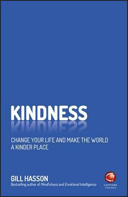 Kindness: Change Your Life and Make the World a Kinder Place by Gill Hasson