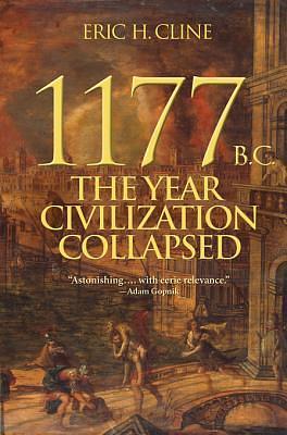 1177 B.C.: The Year Civilization Collapsed: The Year Civilization Collapsed by Eric H. Cline, Eric H. Cline