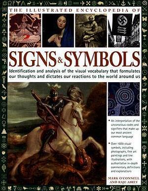 Illustrated Encyclopedia of Signs and Symbols: Identification, Analysis and Interpretation of the Visual Codes and the Subconscious Language that Shapes and Describes our Thoughts and Emotions by Raje Airey, Mark O'Connell, Mark O'Connell