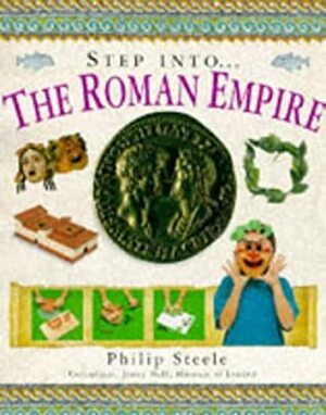 Step Into...The Roman Empire by Philip Steele