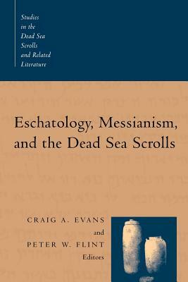 Eschatology, Messianism, and the Dead Sea Scrolls by 