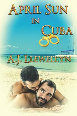 April Sun in Cuba by A.J. Llewellyn