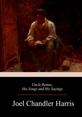 Uncle Remus, His Songs and His Sayings by Joel Chandler Harris