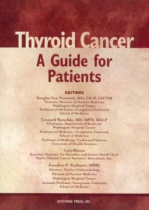 Thyroid Cancer: A Guide for Patients by Leonard Wartofsky, Gary Bloom, Kanchan Kulkarni, Douglas Van Nostrand