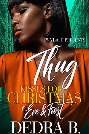 Thug Kisses for Christmas: Eve & Frost by Dedra B., Dedra B.