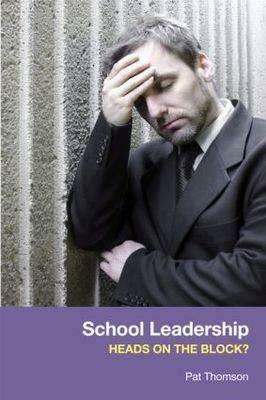 School Leadership - Heads on the Block? by Pat Thomson