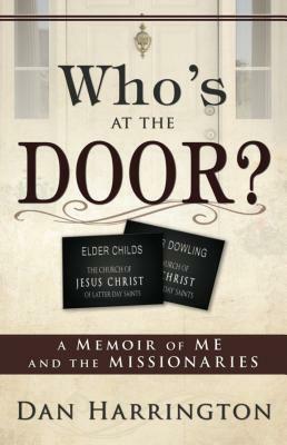 Who's at the Door?: A Memoir of Me and the Missionaries by Dan Harrington