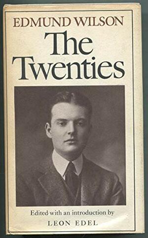 The Twenties: From Notebooks And Diaries Of The Period by Edmund Wilson