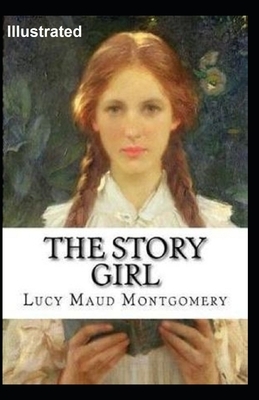 The Story Girl Illustrated by L.M. Montgomery