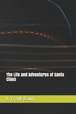 The Life and Adventures of Santa Claus by L. Frank Baum