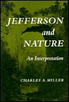 Jefferson and Nature: An Interpretation by Charles A. Miller