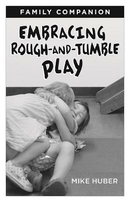 Embracing Rough-And-Tumble Play Family Companion [25-Pack] by Mike Huber