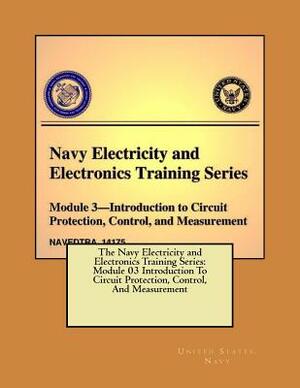 The Navy Electricity and Electronics Training Series: Module 03 Introduction To Circuit Protection, Control, And Measurement by United States Navy