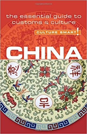 China - Culture Smart!: The Essential Guide to CustomsCulture by Kathy Flower