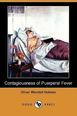 Contagiousness of Puerperal Fever (Dodo Press) by Oliver Wendell Holmes