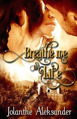 Breathe Me to Life by Jolanthe Aleksander