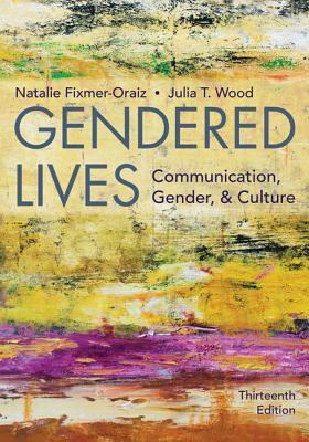 Gendered Lives by Natalie Fixmer-Oraiz, Julia T. Wood