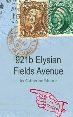 921b Elysian Fields Avenue: (return to sender) by Catherine Moore