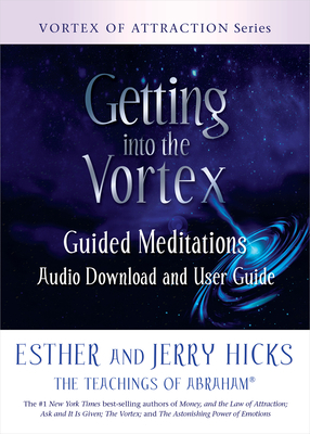 Getting Into the Vortex: Guided Meditations Audio Download and User Guide by Esther Hicks, Jerry Hicks