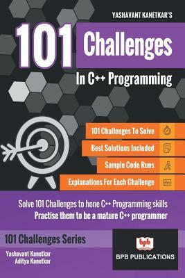 101 Challenges in C++ Programming by Aditya Kanetkar Yashavant Kanetkar, Aditya Kanetkar