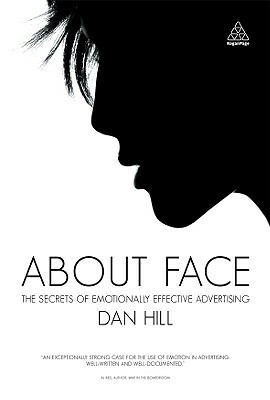 About Face: The Secrets of Emotionally Effective Advertising by Dan Hill