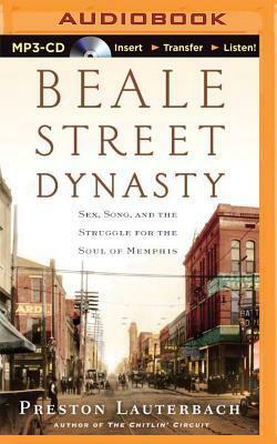 Beale Street Dynasty: Sex, Song, and the Struggle for the Soul of Memphis by Preston Lauterbach