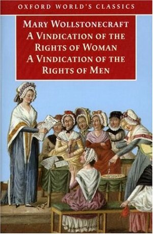 A Vindication of the Rights of Men & A Vindication of the Rights of Woman & An Historical and Moral View of the French Revolution by Janet Todd, Mary Wollstonecraft