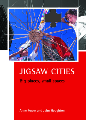Jigsaw Cities: Big Places, Small Spaces by John Houghton, Anne Power