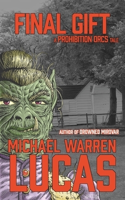 Final Gift: a Prohibition Orcs tale by Michael Warren Lucas